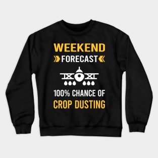 Weekend Forecast Crop Dusting Duster Cropdusting Crewneck Sweatshirt